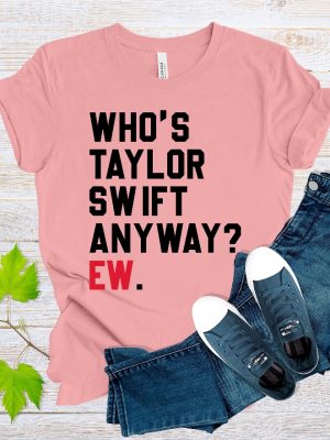 Whos Taylor Swift Anyway Ew Shirt Blank Space Taylor Concert Tee Tour Merch Shirt Gift For Music Lovers Cute Eras Te Whos Taylor Swift Unique revetee 4