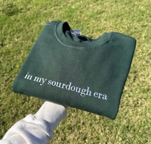 In My Sourdough Era Embroidered Sweatshirt Sourdough Starter Bread Baker Shirt Baking Gift Womens Sweatshirt Gift Act Of Sourdough Unique revetee 2