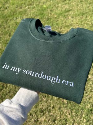 In My Sourdough Era Embroidered Sweatshirt Sourdough Starter Bread Baker Shirt Baking Gift Womens Sweatshirt Gift Act Of Sourdough Unique revetee 2