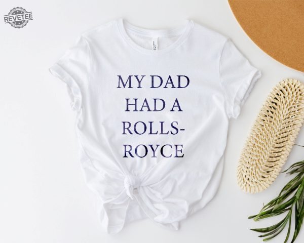 My Dad Had A Rolls Royce Beckham Shirt Viral Shirt Victoria Funny Tee Trendy Shirt Quote Shirt Unique revetee 1 1