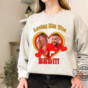 loving him was red travis kelce shirt travis and taylor shirt loving him was red shirt travis kelce and taylor swift shirt gift for fan tshirt sweatshirt hoodie laughinks 1 1