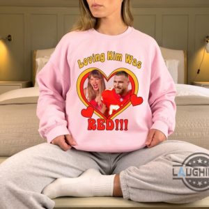 loving him was red travis kelce shirt travis and taylor shirt loving him was red shirt travis kelce and taylor swift shirt gift for fan tshirt sweatshirt hoodie laughinks 1 2