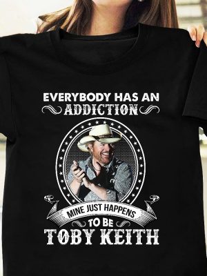 Everybody Has An Addiction Mine Just Happens To Be Toby Keith Shirt Toby Keith Merchandise Toby Keith Apparel Toby Keith T Shirts Unique revetee 2