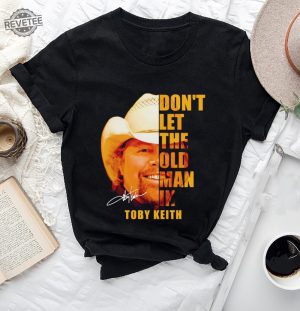 Dont Let The Old Man In Toby Keith Shirt Toby Keith Music Shirt Toby Keith Merchandise Toby Keith Apparel Toby Keith T Shirts Unique revetee 2