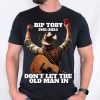 Toby Keith Shirt Toby Keith Memorial Shirt Dont Let The Old Man In Toby Keith Merchandise Toby Keith Apparel Toby Keith T Shirts Unique revetee 1