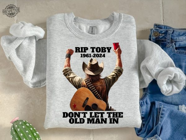 Toby Keith Shirt Toby Keith Memorial Shirt Dont Let The Old Man In Toby Keith Merchandise Toby Keith Apparel Toby Keith T Shirts Unique revetee 4