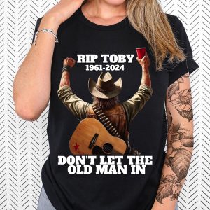 Toby Keith Shirt Toby Keith Memorial Shirt Dont Let The Old Man In Toby Keith Merchandise Toby Keith Apparel Toby Keith T Shirts Unique revetee 5