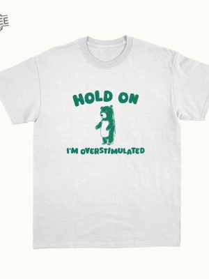 Hold On Im Overstimulated Unisex T Shirt Unique revetee 3