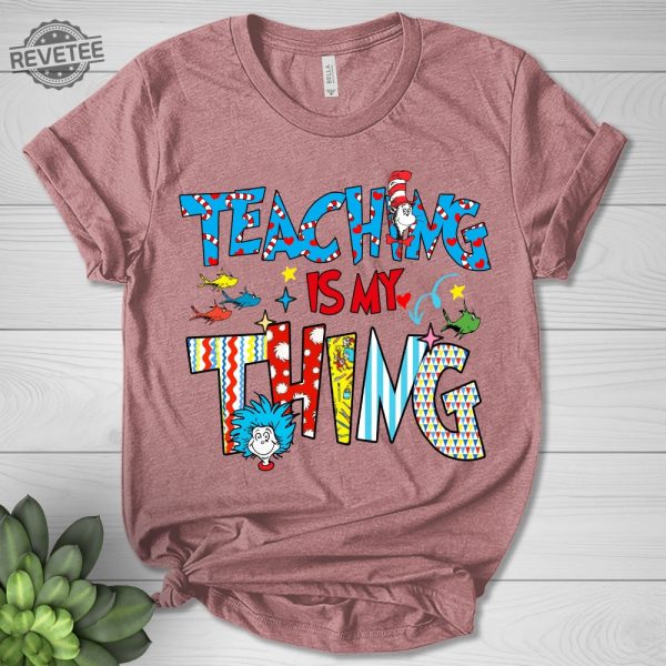 Teaching Is My Thing Shirt Gift For Teacher Cat In A Hat Shirt National Read Across America Shirt Reading Lover Shirt Teacher Unique revetee 2