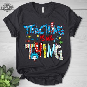 Teaching Is My Thing Shirt Gift For Teacher Cat In A Hat Shirt National Read Across America Shirt Reading Lover Shirt Teacher Unique revetee 5