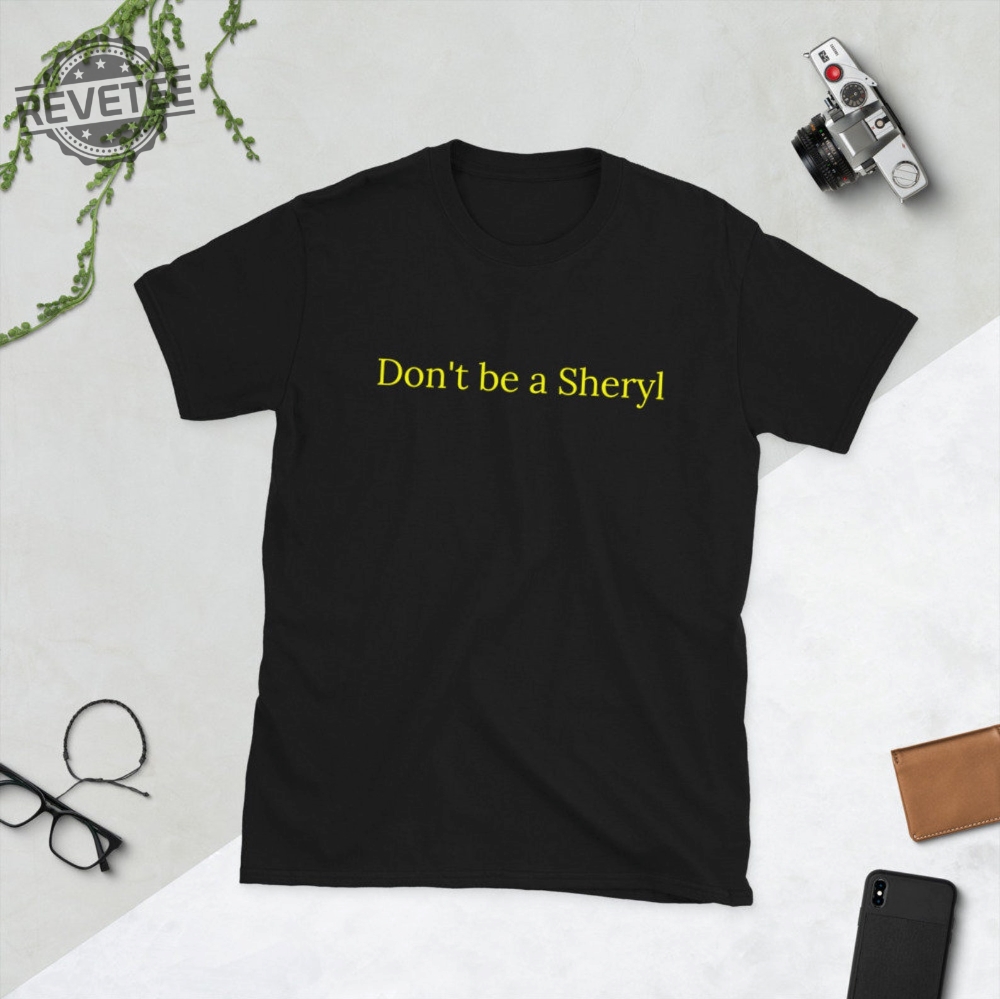 Dont Be A Sheryl Shirt Unique