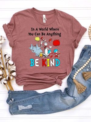 Dr Seuss Shirt Dr Seuss In A World You Can Be Anything Tshirt Dr. Seuss Be Kind Shirt Cute Dr Seuss Shirt Teacher Shirt Unique revetee 2