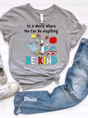 Dr Seuss Shirt Dr Seuss In A World You Can Be Anything Tshirt Dr. Seuss Be Kind Shirt Cute Dr Seuss Shirt Teacher Shirt Unique revetee 3