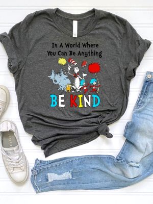 Dr Seuss Shirt Dr Seuss In A World You Can Be Anything Tshirt Dr. Seuss Be Kind Shirt Cute Dr Seuss Shirt Teacher Shirt Unique revetee 4