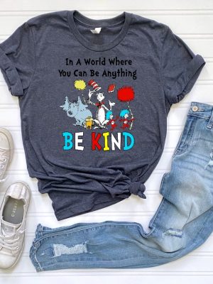 Dr Seuss Shirt Dr Seuss In A World You Can Be Anything Tshirt Dr. Seuss Be Kind Shirt Cute Dr Seuss Shirt Teacher Shirt Unique revetee 6