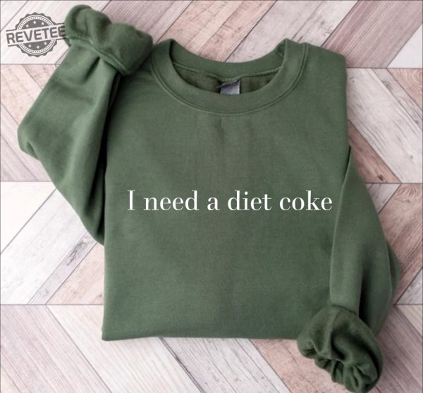 Diet Coke Sweatshirt Diet Coke Shirt Coke Sweatshirt Trendy Sweatshirt I Need A Diet Coke Funny Shirt Unique revetee 1