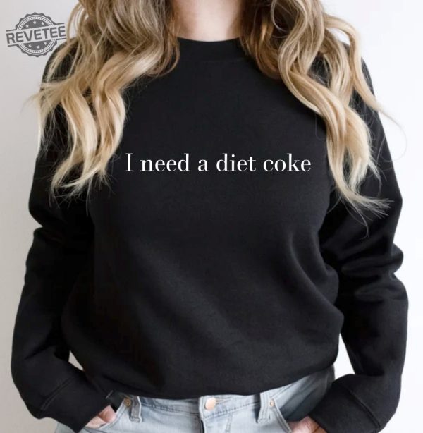 Diet Coke Sweatshirt Diet Coke Shirt Coke Sweatshirt Trendy Sweatshirt I Need A Diet Coke Funny Shirt Unique revetee 3