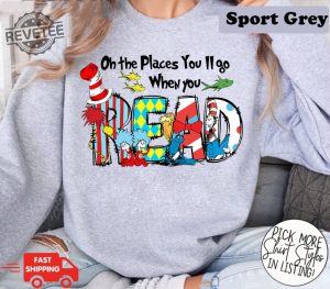 On The Places Youll Go When You Read Shirt 100 Days School Shirt Dr Seuss Day Shirt Reading Day Shirt Teacher Life Read Across America Unique revetee 2