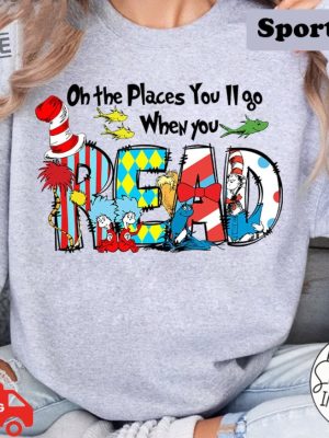 On The Places Youll Go When You Read Shirt 100 Days School Shirt Dr Seuss Day Shirt Reading Day Shirt Teacher Life Read Across America Unique revetee 2