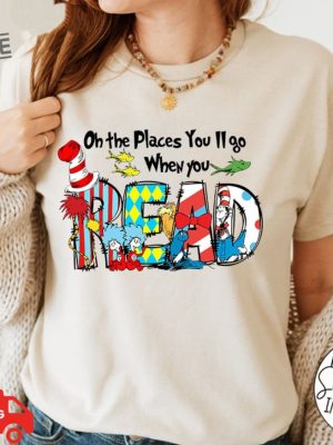 On The Places Youll Go When You Read Shirt 100 Days School Shirt Dr Seuss Day Shirt Reading Day Shirt Teacher Life Read Across America Unique revetee 3