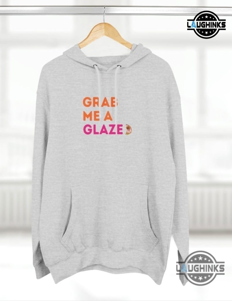 grab me a glazed hoodie tshirt sweatshirt hoodie mens womens grab me a glazed dunkin donuts shirts ben affleck new superbowl ad tee dunking hoodies laughinks 10 1