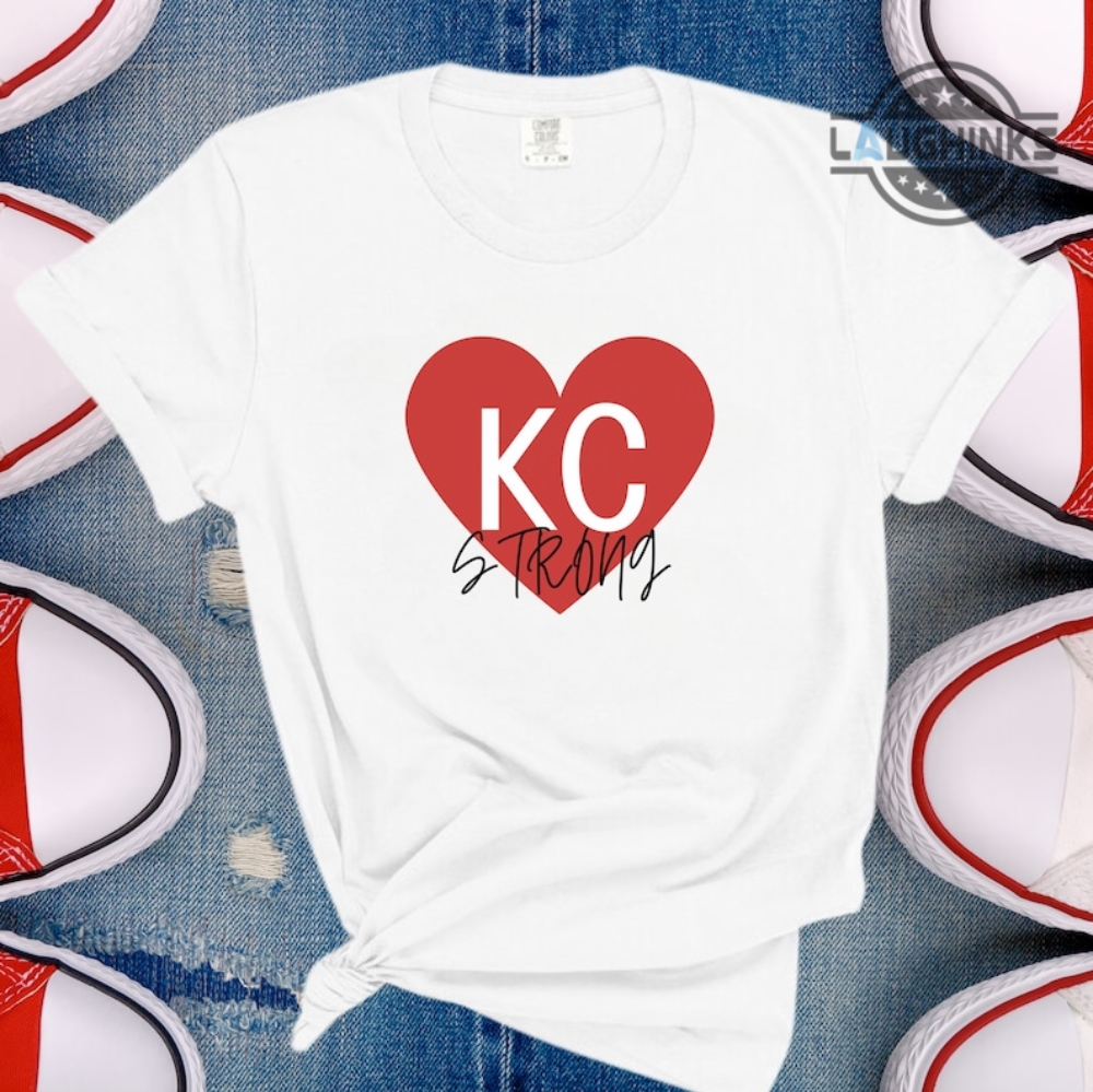 Kansas City Strong Shirt Sweatshirt Hoodie Mens Womens Kc Chiefs Football Strong Tshirt Shooting At Superbowl Parade 2024 Kc Champs Support Gift For Fans