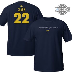 caitlin clark nike shirt sweatshirt hoodie mens womens you break it you own it shirts 2 sided clark 22 tshirt basketball record legend tee gift for fans laughinks 1