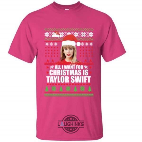 all i want for christmas is taylor swift sweater funny gift tshirt tshirt sweatshirt hoodie laughinks 1