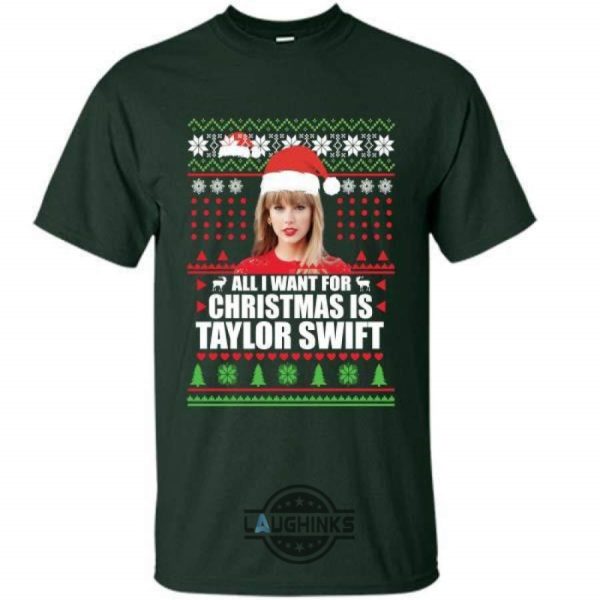 all i want for christmas is taylor swift sweater funny gift tshirt tshirt sweatshirt hoodie laughinks 1 2