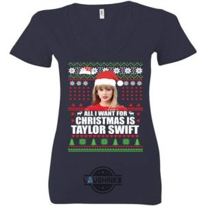 all i want for christmas is taylor swift sweater funny gift tshirt tshirt sweatshirt hoodie laughinks 1 4