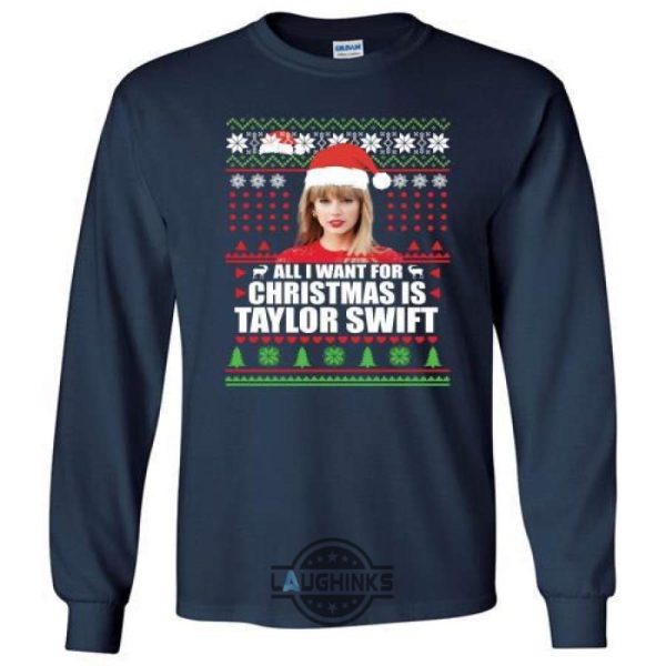 all i want for christmas is taylor swift sweater funny gift tshirt tshirt sweatshirt hoodie laughinks 1 8