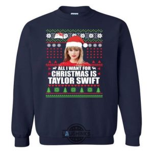 all i want for christmas is taylor swift sweater funny gift tshirt tshirt sweatshirt hoodie laughinks 1 10