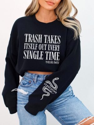 Trash Takes Itself Out Every Single Time Taylor Funny Sweatshirt Idea Cute Unisex Sweatshirt Funny Sayings Taylor Swift Crewneck Unique revetee 2