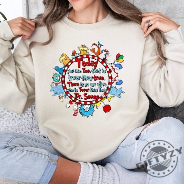 Today You Are You That Is Truer Than True Shirt Dr Seuss Sweatshirt Read Across America Hoodie Reading Day Tshirt Dr Seuss Bday Party Shirt giftyzy 1