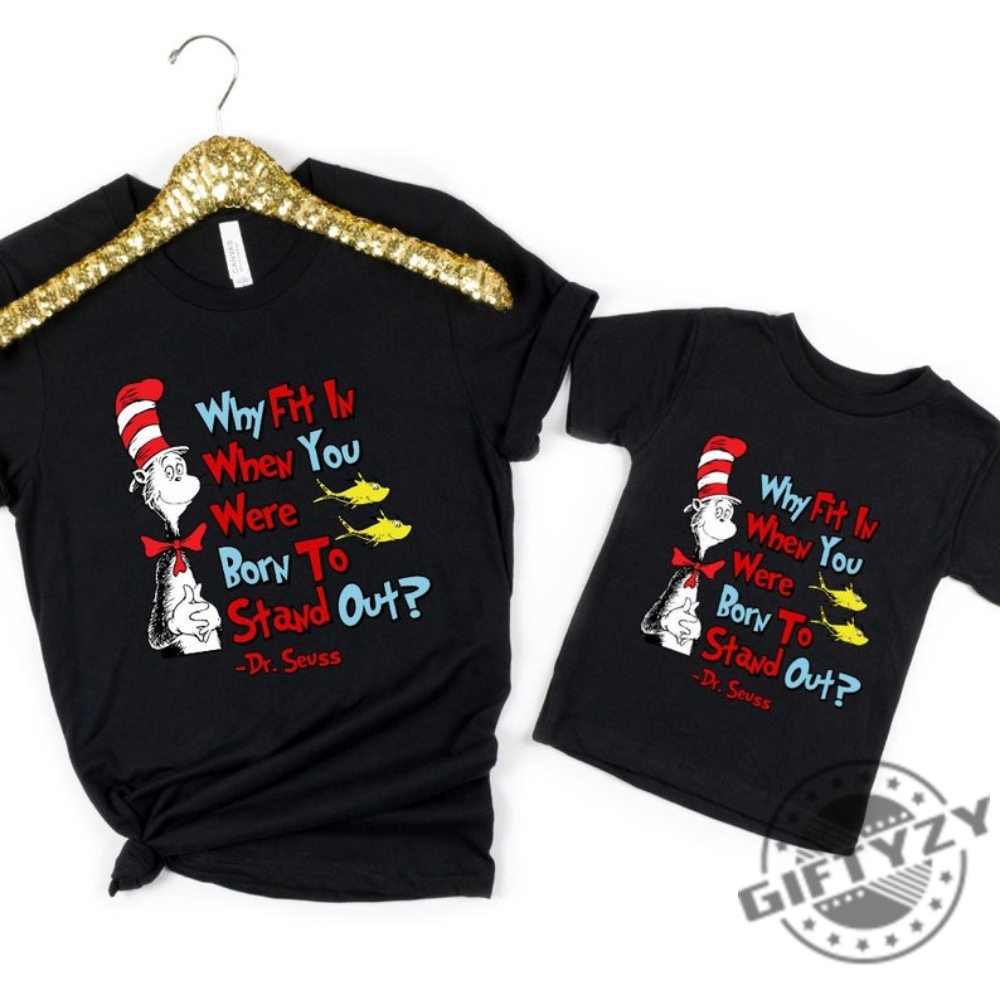 Why Fit In When You Were Born To Stand Out Shirt Dr Seuss Tshirt Read Across America Sweater Reading Day Hoodie Drseuss Bday Party Shirt