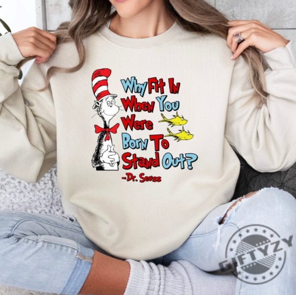 Why Fit In When You Were Born To Stand Out Shirt Dr Seuss Tshirt Read Across America Sweater Reading Day Hoodie Drseuss Bday Party Shirt giftyzy 2