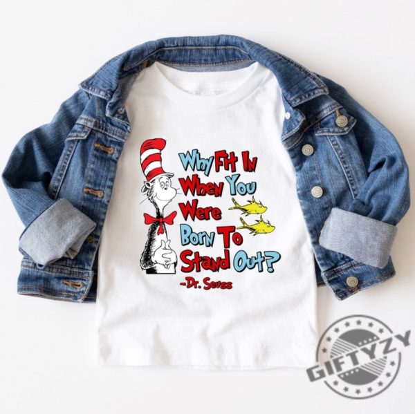 Why Fit In When You Were Born To Stand Out Shirt Dr Seuss Tshirt Read Across America Sweater Reading Day Hoodie Drseuss Bday Party Shirt giftyzy 3