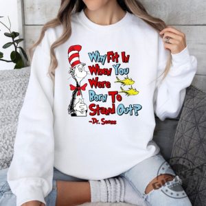 Why Fit In When You Were Born To Stand Out Shirt Dr Seuss Tshirt Read Across America Sweater Reading Day Hoodie Drseuss Bday Party Shirt giftyzy 4