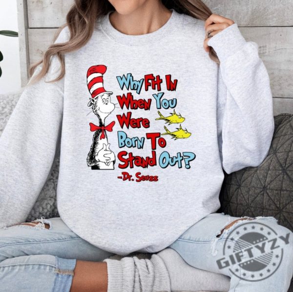 Why Fit In When You Were Born To Stand Out Shirt Dr Seuss Tshirt Read Across America Sweater Reading Day Hoodie Drseuss Bday Party Shirt giftyzy 5