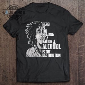 herb is the healing of a nation alcohol is the destruction bob marley one love tshirt sweatshirt hoodie gift for jamaican reggae music fans laughinks 1 1