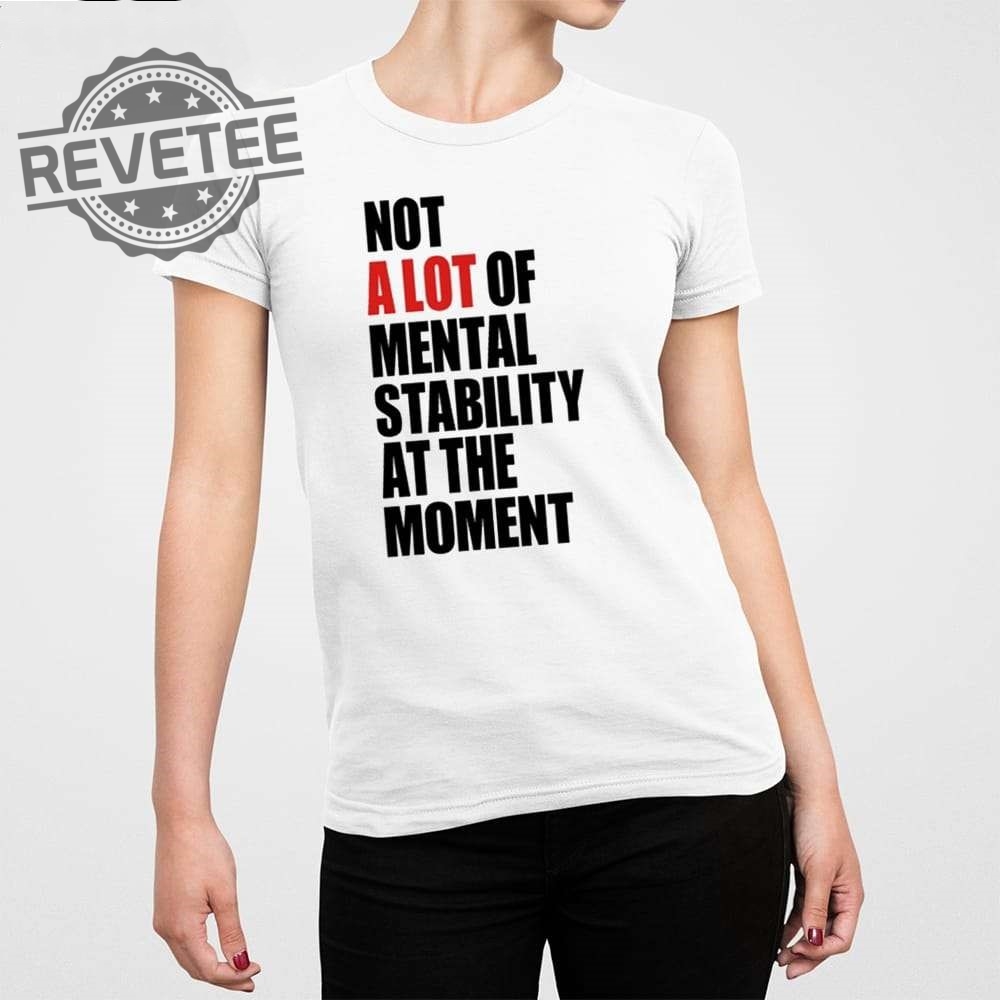 Not A Lot Of Mental Stability At The Moment Shirt Unique Not A Lot Of Mental Stability At The Moment Hoodie Sweatshirt