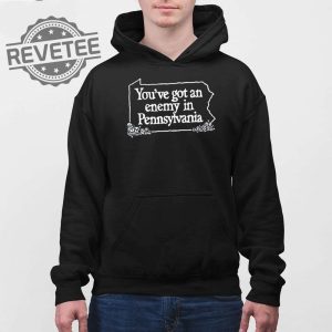 Youve Got An Enemy In Pennsylvania Youll Enjoy Yourself Keep Coming Back Shirt Unique revetee 4