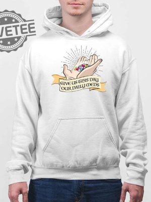 Give Us This Day Our Daily Meds Shirt Unique Give Us This Day Our Daily Meds Hoodie Give Us This Day Our Daily Meds Sweatshirt revetee 4