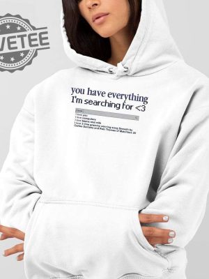 You Have Everything Im Searching For Shirt Unique You Have Everything Im Searching For Hoodie Sweatshirt revetee 2