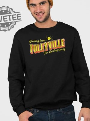 Greetings From Foleyville The Land Of Crazy Shirt Unique Greetings From Foleyville The Land Of Crazy Hoodie Sweatshirt revetee 3