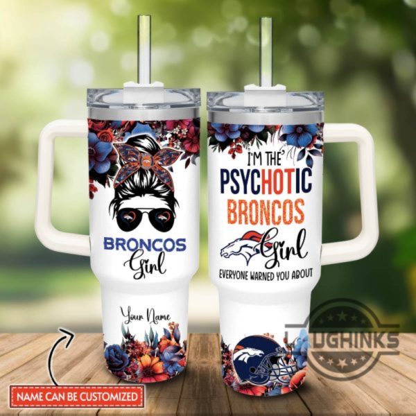 custom name im the psychotic broncos girl flower pattern 40oz stainless steel tumbler with handle and straw lid personalized 40 oz travel stanley cup dupe laughinks 1
