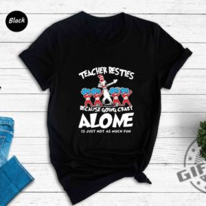 Teacher Besties Because Going Crazy Alone Shirt Dr.Seuss Cat In The Hat Sweatshirt Dr.Seuss Birthday Party Tshirt Gift For Teacher Hoodie Teacher Shirt giftyzy 4