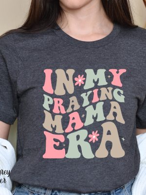 In My Praying Mama Era Shirt Mothers Day Gift Praying Mom Era Shirt Christian Mom Shirt Christian Mom Gift Unique revetee 4