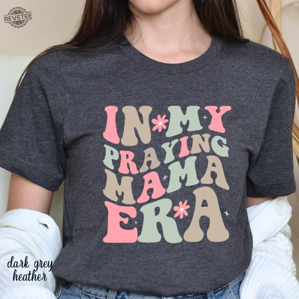 In My Praying Mama Era Shirt Mothers Day Gift Praying Mom Era Shirt Christian Mom Shirt Christian Mom Gift Unique revetee 4