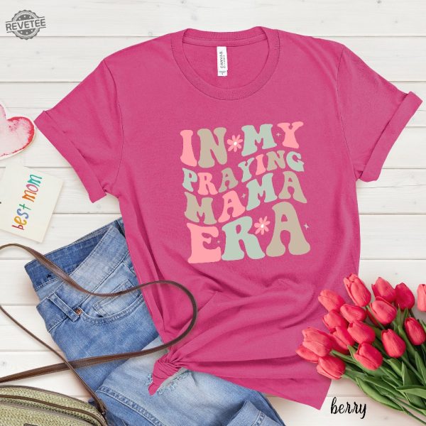 In My Praying Mama Era Shirt Mothers Day Gift Praying Mom Era Shirt Christian Mom Shirt Christian Mom Gift Unique revetee 5